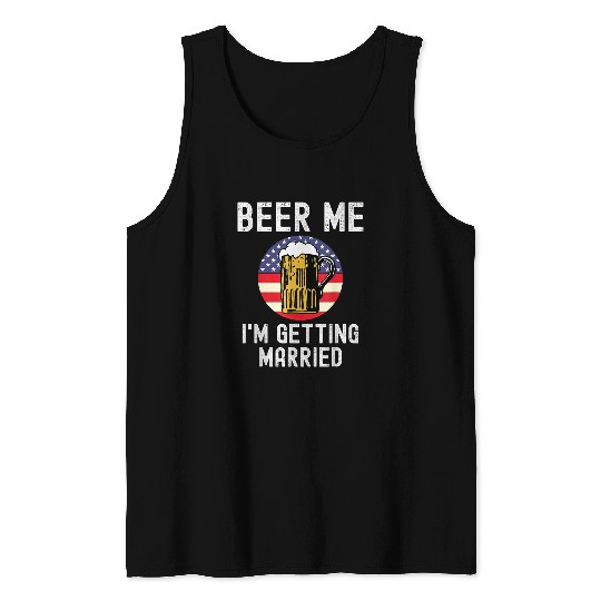 Beer Fun Beer Me I m Getting Married Groom Groomsmen USA Patriot Tank Tops