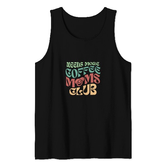 Coffee Fun Wavy Retro vintages Needs More Coffee Moms Club Tank Tops