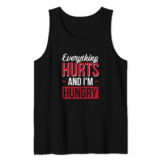 Everything Hurts And Im Hungry 6 Tank Tops