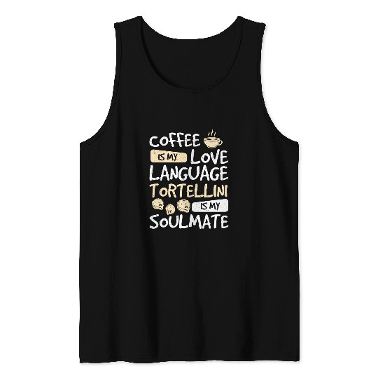 Coffee Fun Is My Love Language Awesome Tortellini Is My Soulmate Tank Tops
