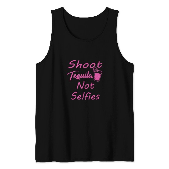 Wines Fun Shoot Tequila Not Selfies 6 Tank Tops