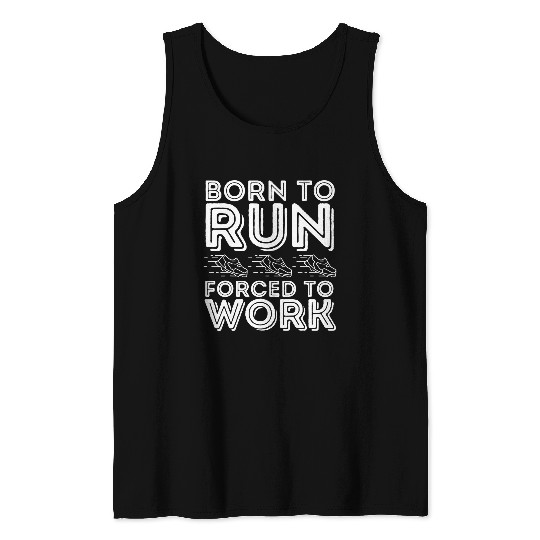 Born to Run Forced to Work Funny Running Tank Tops