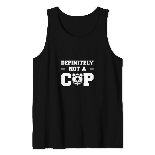 Definitely Not A Cop Police Officer Law Enforcement Tank Tops