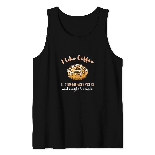 Coffee Fun I Like Coffee And Cinnamon Rolls And Maybe 3 People Tank Tops
