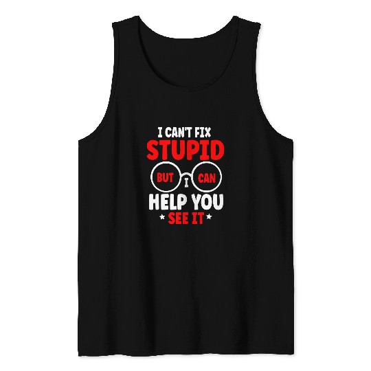 I cant fix stupid but I can help you see it Optician Lover Tank Tops