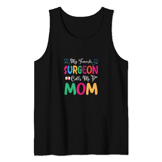 My Favorite Surgeon Calls Me Mom Mama Mother Son Daughter Tank Tops