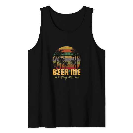 Beer Fun Bachelorette Party Beer Me I m Getting Married Couples Tank Tops