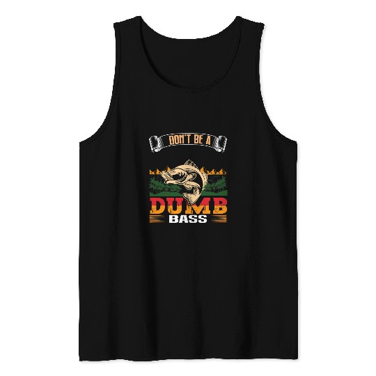 Funny Dont Be A Dumb Bass Fish Dad Adult Humor Papa Fishing 3 Tank Tops