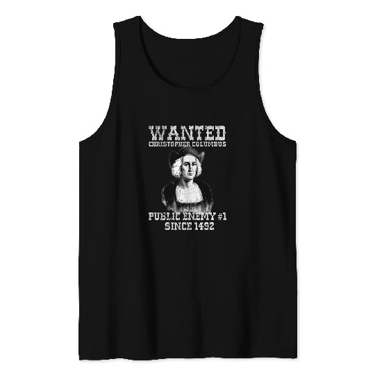 Columbus Day Wanted Poster Funny antis Holiday True History Tank Tops