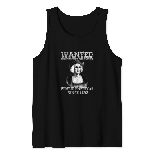 Columbus Day Wanted Poster Funny antis Holiday True History Tank Tops