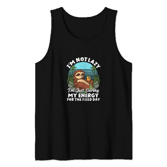 Funny Sloth Not Lazy Im Just Saving My Energy For Field Day Tank Tops