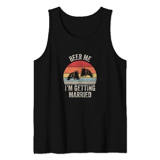 Beer Fun Beer Me I m Getting Married Groom Groomsmen Bachelor Party Tank Tops