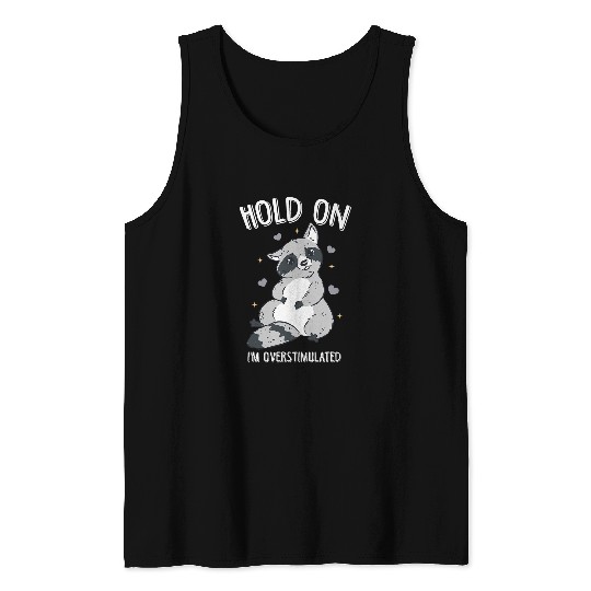 Raccoon Pet Hold On I m Overstimulated Funny Retro Raccoon Animal Tank Tops