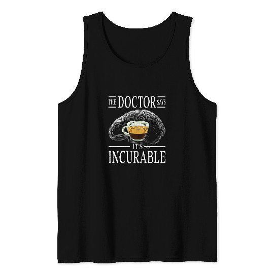 Coffee Fun Espresso Coffee Brain The Doctor says it s Incurable Tank Tops