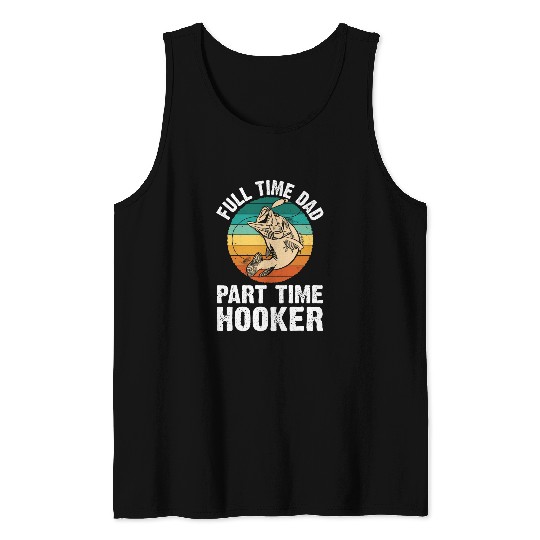 Dad Fishing Clothing Fathers Day Gift Part Time Hooker Funny Tank Tops