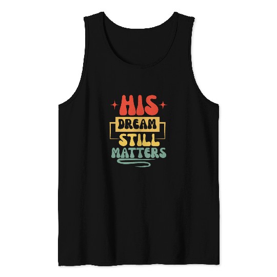 His Dream Still Matters Human Rights Martin Luther King Day Tank Tops