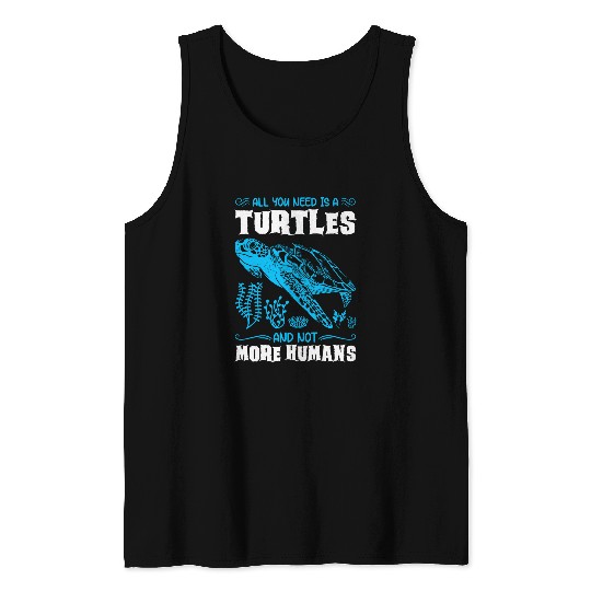 Turtle Pet All you need is a Turtles and not more humans Turtles Tank Tops