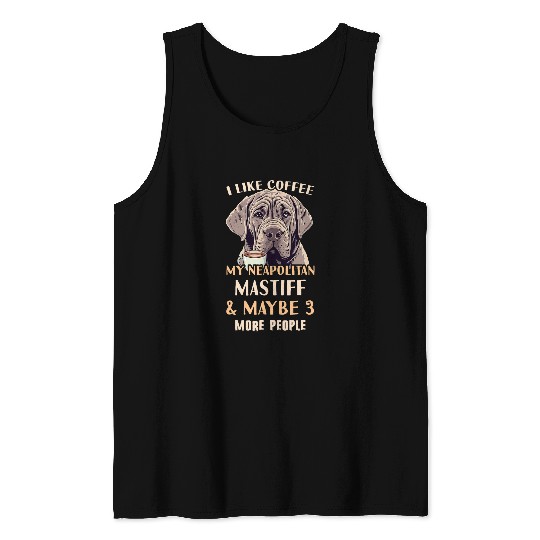 Coffee Fun Neapolitan Mastiff Coffee Outfit Neapolitan Mastiff Mom Tank Tops