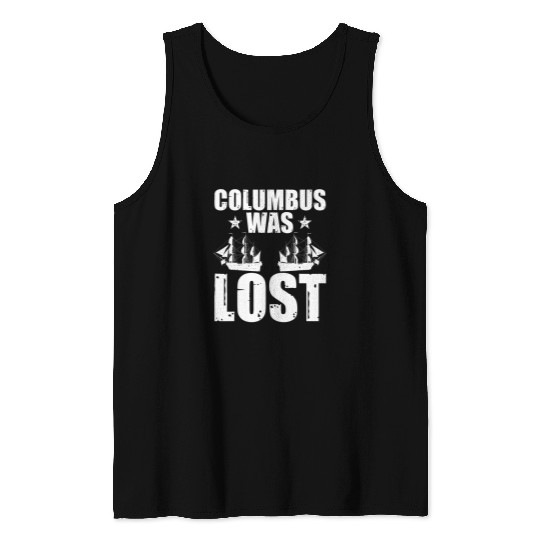 Columbus Was Lost antis Columbus Day Activist Indigenous US Tank Tops