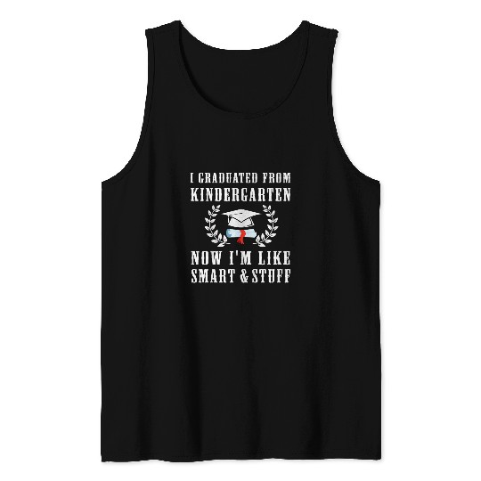 Kids I Graduated Kindergarten So Now Im Like Smart And Stuff Tank Tops