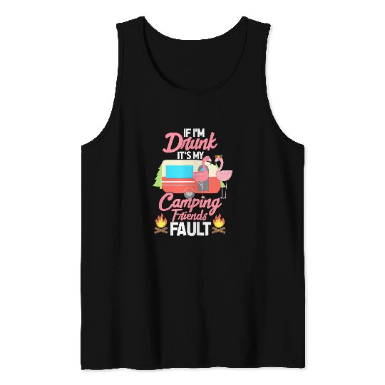 If Im Drunk Its My Friends Fault Camper Tank Tops