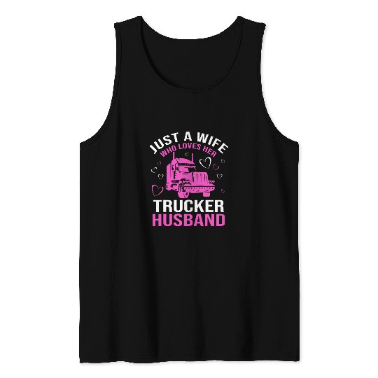 Just A Wife Who Loves Her Trucker Husband Truck Drivers Wife Tank Tops