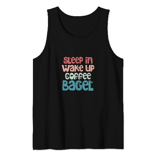 Coffee Fun Bagels Funny Sleep In Wake Up Coffee Bagel Breakfast Tank Tops