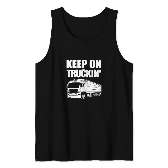 Discover Keep On Truckin Truck Driver Trucker Tank Tops
