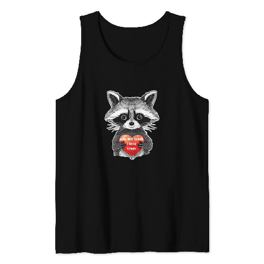 Raccoon Pet You Are Trash I Love Trash Raccoon Funny Lover Apparel Tank Tops