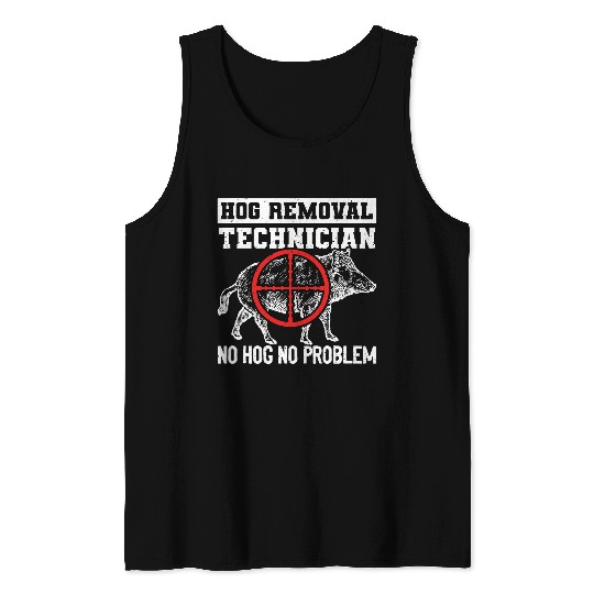 Hog Removal Technician No Hog No Problem Wild Boar Hunting Tank Tops