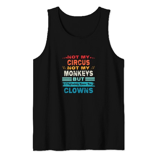 Not My Circus Not My Monkeys But I Definitely Know The Clown 23 Tank Tops