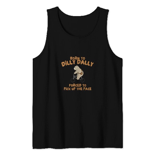 Bear Pet Born To Dilly Dally Forced To Pick Up The Pace Bear 2 Tank Tops