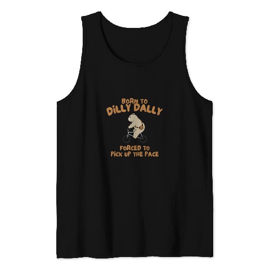 Bear Pet Born To Dilly Dally Forced To Pick Up The Pace Bear 2 Tank Tops