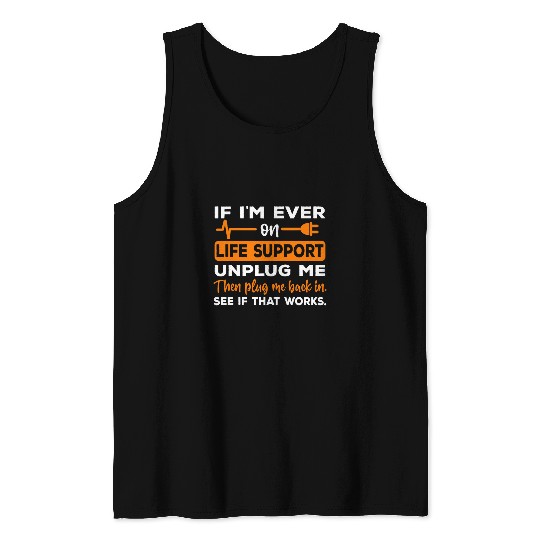 If Im Ever On Life Support Unplug Me Funny Graphic Novelty Tank Tops