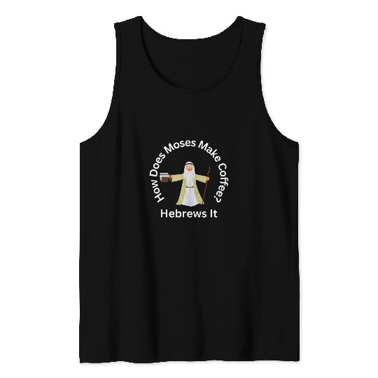 Coffee Fun Passover Moses Hebrews Coffee Joke Jewish Matzah Tank Tops