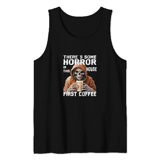 Coffee Fun There is a bit of horror in this house first coffee Tank Tops