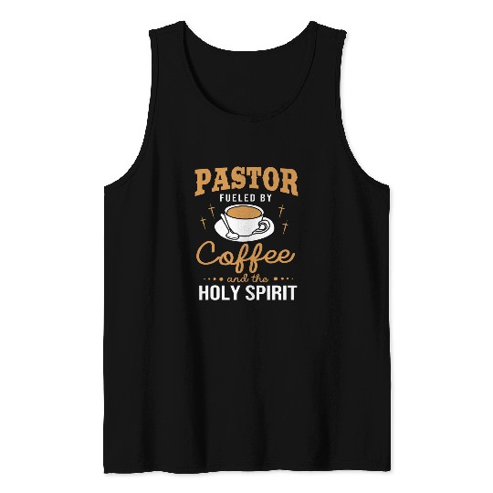 Coffee Fun Pastor Fueled By Coffee Ang The Holy Spirit Pastor For Men Tank Tops