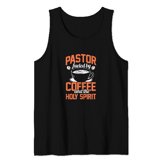Coffee Fun Pastor Fueled By Coffee And The Holy Spirit Tank Tops