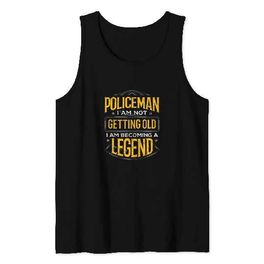 Law Enforcement Not Getting Old Become Legend Policeman Tank Tops