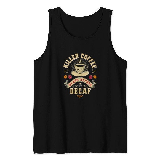Coffee Fun Killer Coffee Death Before Decaf Coffee Lovers Tank Tops