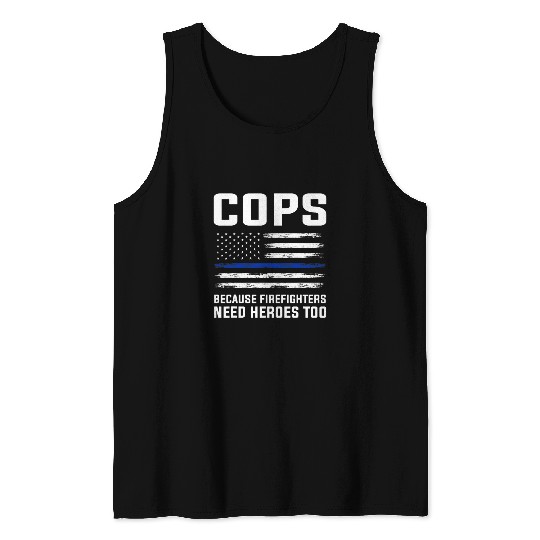 Firefighter Job Cops besause firefighters need heroes too Cop Tank Tops