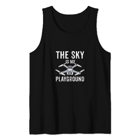 Drone Pilot The Sky Is My Playground Quadcopter Operator Tank Tops