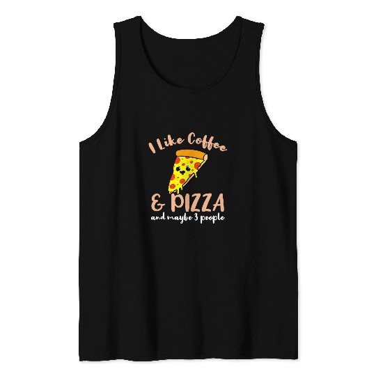 Coffee Fun I Like Coffee And Pizza And Maybe 3 People Tank Tops