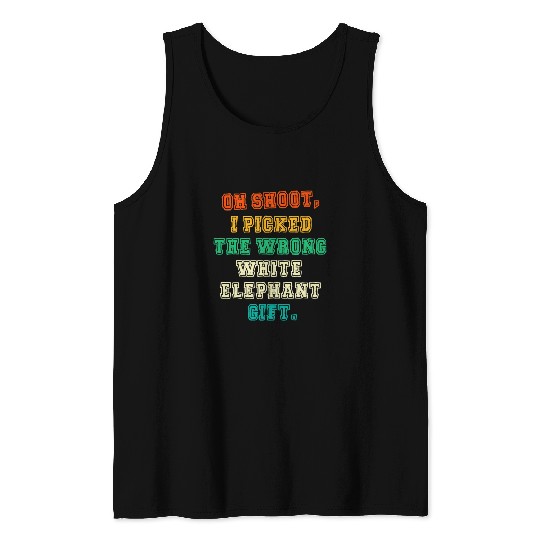 Elephant Pet OH SHOOT I PICKED THE WRONG WHITE ELEPHANT Tank Tops