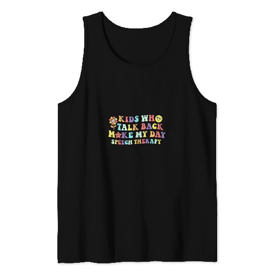 Kids Who Talk Back Make My Day Speech Therapy Pathology SLP Tank Tops
