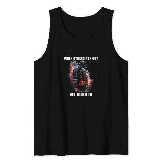 Firefighter Job Brave Firefighter When Others Run Out We Rush In Tank Tops
