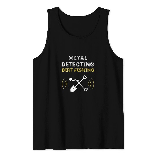 Discover DIRT FISHING TREASURE HUNTING DETECTOR Tank Tops
