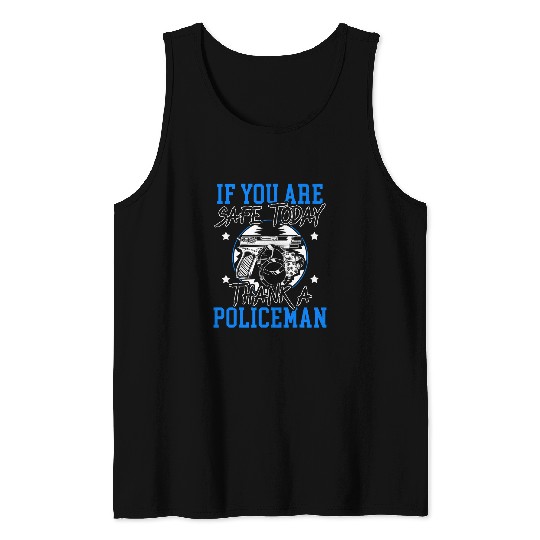 Police Job You Are Safe Today Thank A Policeman Law Enforcement 1 Tank Tops