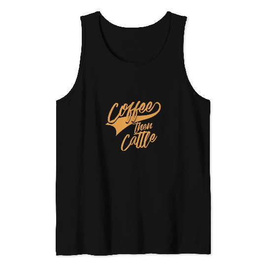 Coffee Fun Then Cattle Farming Farmer Gift Idea for Cow Farm Tank Tops