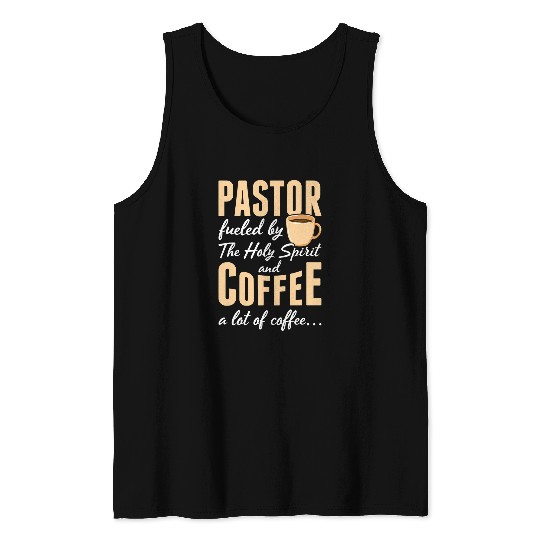 Coffee Fun Pastor fueled by the holy spirit and coffee Tank Tops